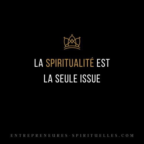 LA SPIRITUALITÉ EST LA SEULE ISSUE
