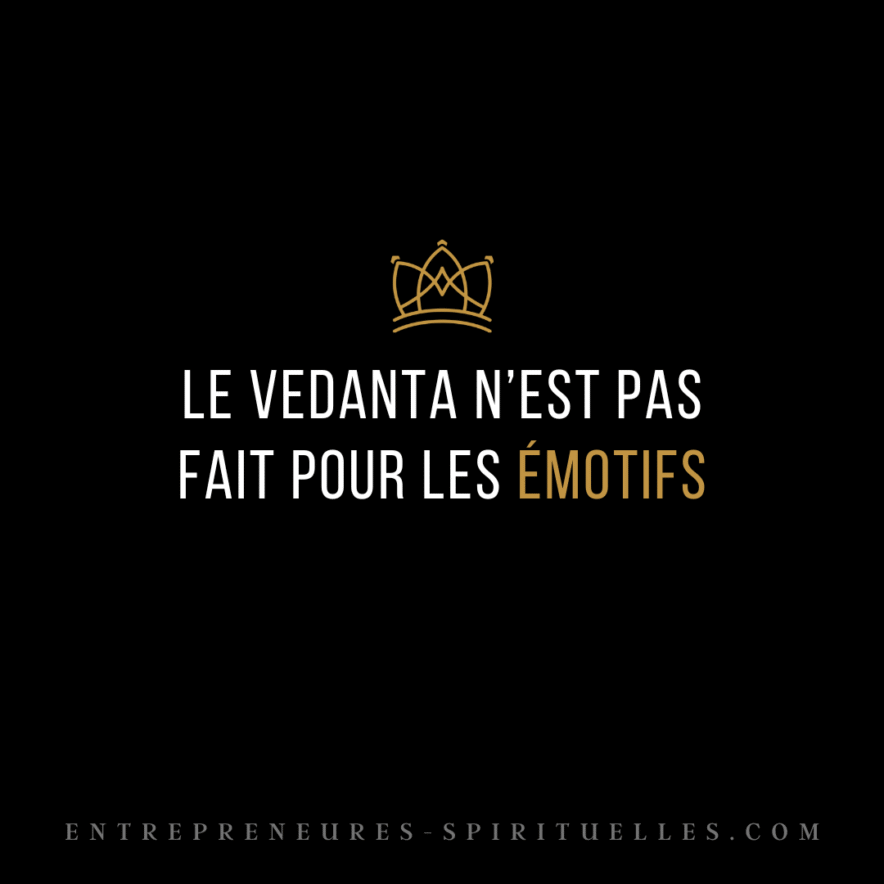 LE VEDANTA N’EST PAS FAIT POUR LES ÉMOTIFS