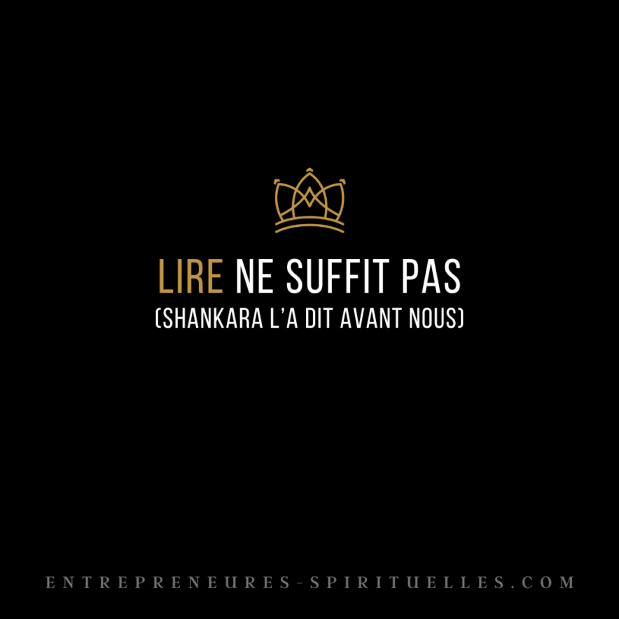 Lire ne suffit pas (Shankara l'a dit avant nous)